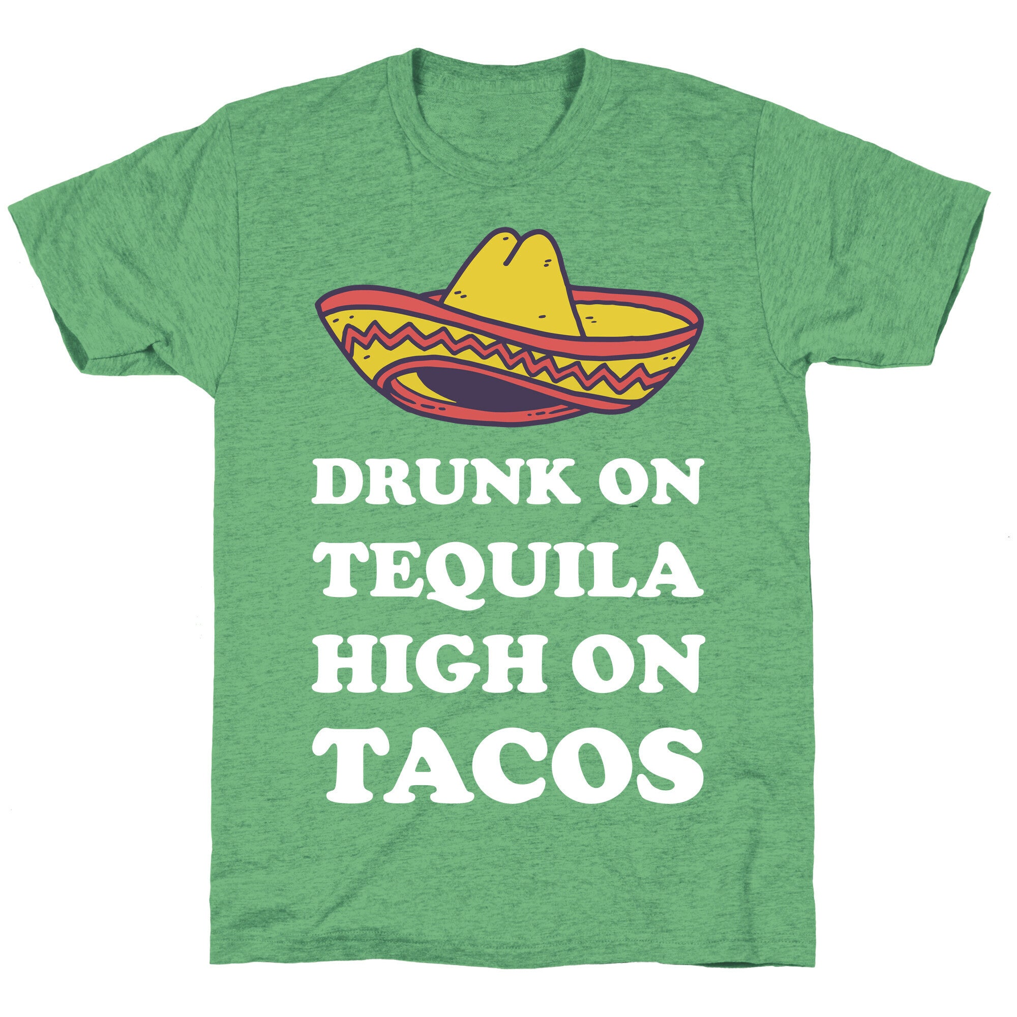 Drunk On Tequila High On Tacos Unisex Triblend Tee